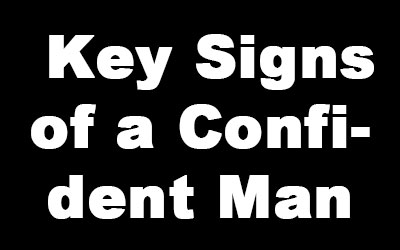 The Hallmarks of Confidence: Key Signs of a Confident Man Part 2